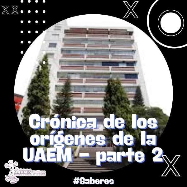 Crónica de los orígenes de la UAEM Parte 2