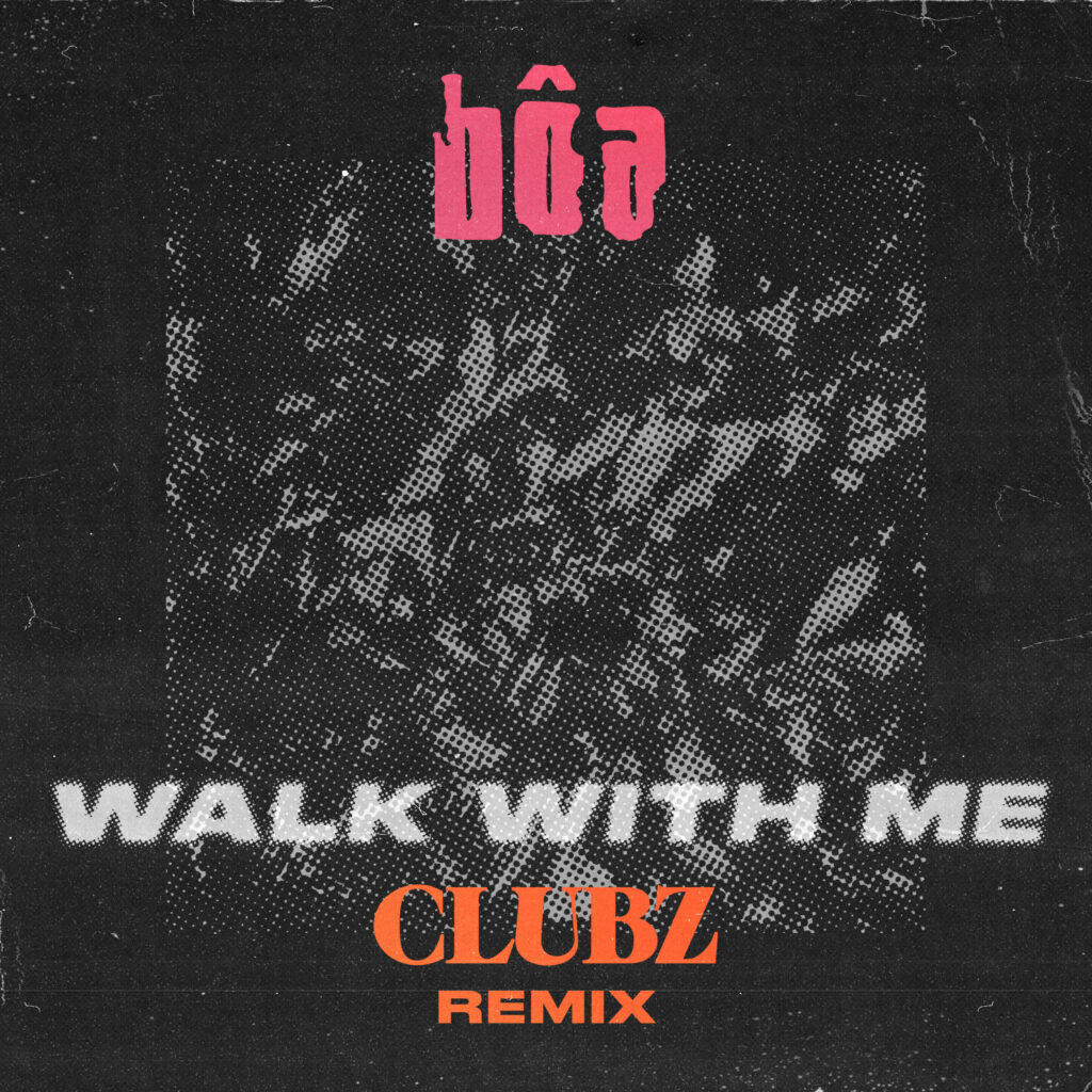 bôa y CLUBZ unen fuerzas en un brillante remix de “Walk With Me”